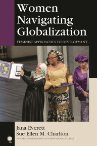Title: Women Navigating Globalization: Feminist Approaches to Development, Author: Jana Everett