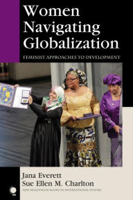 Title: Women Navigating Globalization: Feminist Approaches to Development, Author: Jana Everett