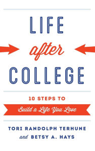 Title: Life after College: Ten Steps to Build a Life You Love, Author: Tori Randolph Terhune