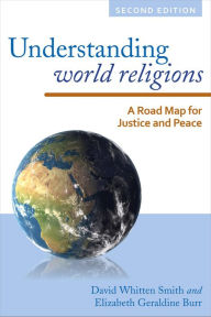 Title: Understanding World Religions: A Road Map for Justice and Peace, Author: David Whitten Smith