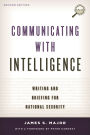 Communicating with Intelligence: Writing and Briefing for National Security / Edition 2