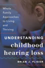 Understanding Childhood Hearing Loss: Whole Family Approaches to Living and Thriving
