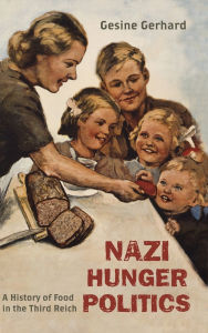 Title: Nazi Hunger Politics: A History of Food in the Third Reich, Author: Gesine Gerhard