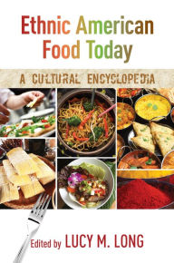 Title: Ethnic American Food Today: A Cultural Encyclopedia, Author: Lucy M. Long PhD