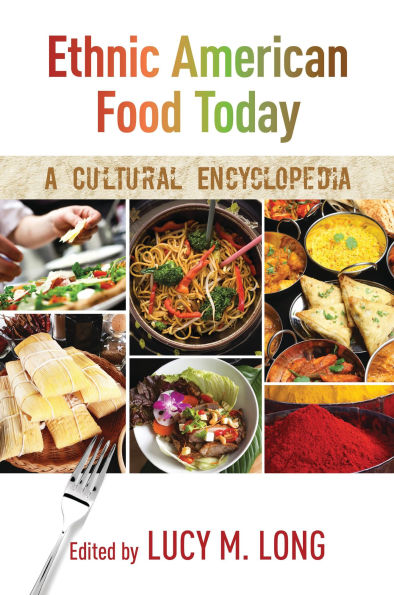 Ethnic American Food Today: A Cultural Encyclopedia: 2 Volumes