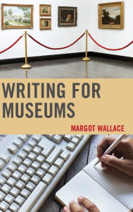 Title: Writing for Museums, Author: Margot Wallace