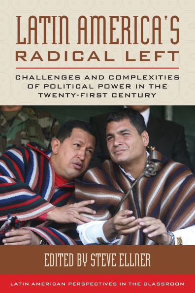 Latin America's Radical Left: Challenges and Complexities of Political Power in the Twenty-first Century