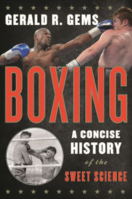 Title: Boxing: A Concise History of the Sweet Science, Author: Gerald R. Gems