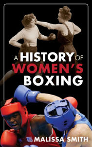 Title: A History of Women's Boxing, Author: Malissa Smith