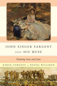 Title: John Singer Sargent and His Muse: Painting Love and Loss, Author: Karen Corsano