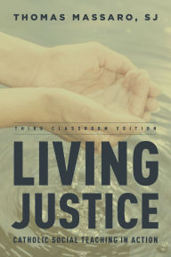 Title: Living Justice: Catholic Social Teaching in Action / Edition 3, Author: Thomas Massaro