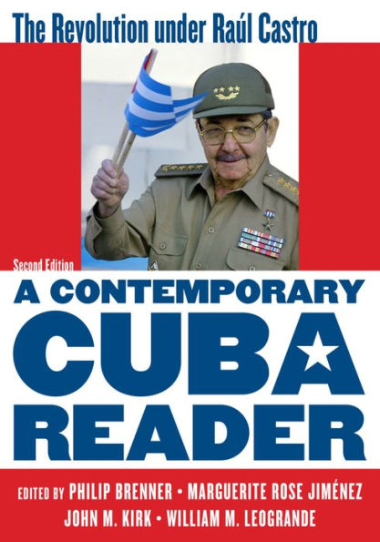 A Contemporary Cuba Reader : The Revolution Under Raul Castro