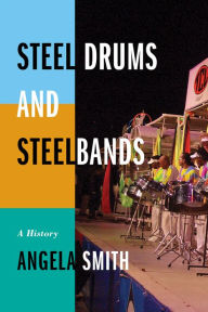 Title: Steel Drums and Steelbands: A History, Author: Angela Smith