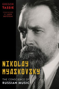 Title: Nikolay Myaskovsky: The Conscience of Russian Music, Author: Gregor Tassie