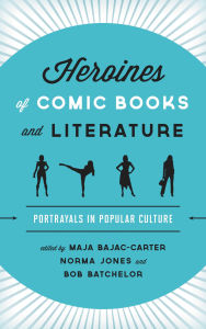 Heroines of Comic Books and Literature: Portrayals in Popular Culture