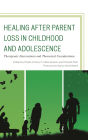 Healing after Parent Loss in Childhood and Adolescence: Therapeutic Interventions and Theoretical Considerations