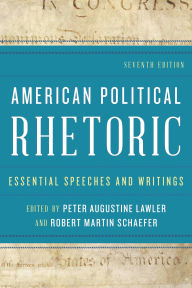 Title: American Political Rhetoric: Essential Speeches and Writings / Edition 7, Author: Peter Augustine Lawler Berry College