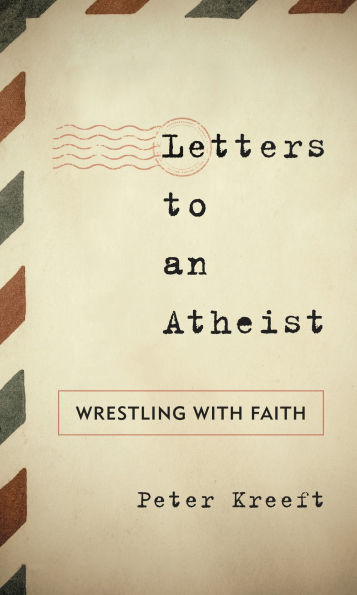 Letters to an Atheist: Wrestling with Faith