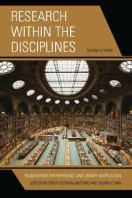 Title: Research within the Disciplines: Foundations for Reference and Library Instruction, Author: Peggy Keeran