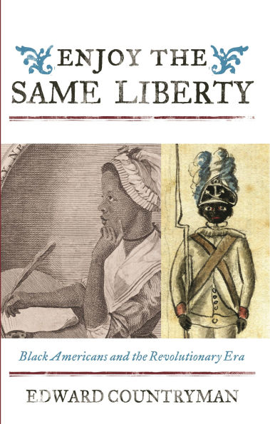 Enjoy the Same Liberty: Black Americans and the Revolutionary Era
