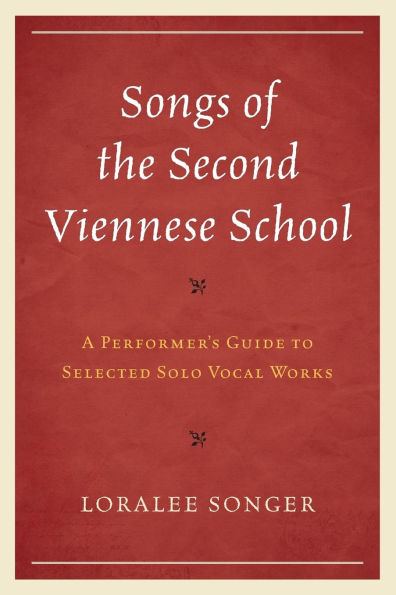 Songs of the Second Viennese School: A Performer's Guide to Selected Solo Vocal Works