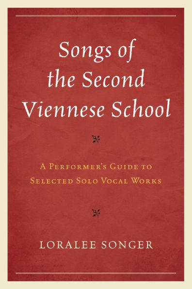 Songs of the Second Viennese School: A Performer's Guide to Selected Solo Vocal Works