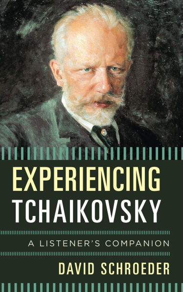 Experiencing Tchaikovsky: A Listener's Companion