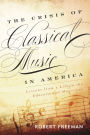 The Crisis of Classical Music in America: Lessons from a Life in the Education of Musicians