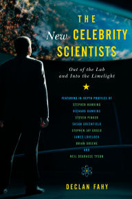Title: The New Celebrity Scientists: Out of the Lab and into the Limelight, Author: Declan Fahy