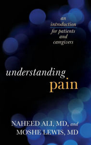 Title: Understanding Pain: An Introduction for Patients and Caregivers, Author: Naheed Ali MD