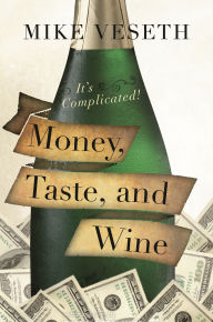 Title: Money, Taste, and Wine: It's Complicated!, Author: Mike Veseth