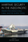 Maritime Security in the Indo-Pacific: Perspectives from China, India, and the United States
