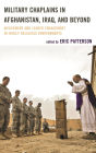 Military Chaplains in Afghanistan, Iraq, and Beyond: Advisement and Leader Engagement in Highly Religious Environments