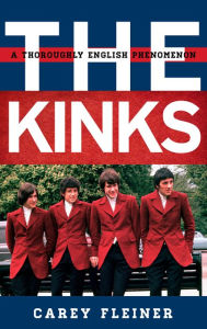 Title: The Kinks: A Thoroughly English Phenomenon, Author: Carey Fleiner