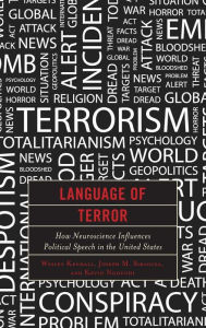 Title: Language of Terror: How Neuroscience Influences Political Speech in the United States, Author: Wesley Kendall