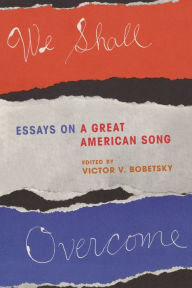 Title: We Shall Overcome: Essays on a Great American Song, Author: Victor V. Bobetsky