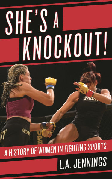 She's a Knockout!: A History of Women in Fighting Sports