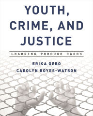 Title: Youth, Crime, and Justice: Learning through Cases, Author: Erika Gebo