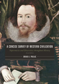 Title: A Concise Survey of Western Civilization: Supremacies and Diversities throughout History / Edition 2, Author: Brian A. Pavlac