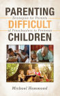 Parenting Difficult Children: Strategies for Parents of Preschoolers to Preteens