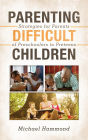 Parenting Difficult Children: Strategies for Parents of Preschoolers to Preteens