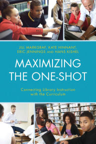 Title: Maximizing the One-Shot: Connecting Library Instruction with the Curriculum, Author: Jill Markgraf