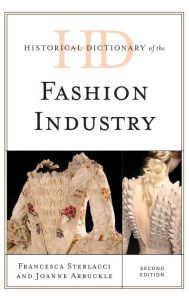Title: Historical Dictionary of the Fashion Industry, Author: Francesca Sterlacci