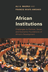 Title: African Institutions: Challenges to Political, Social, and Economic Foundations of Africa's Development, Author: Ali A. Mazrui director