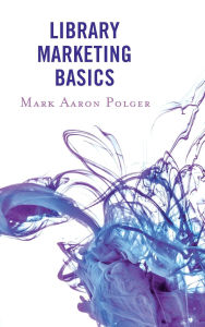 Title: Library Marketing Basics, Author: Mark Aaron Polger