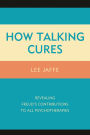 How Talking Cures: Revealing Freud's Contributions to All Psychotherapies