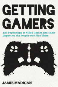 Title: Getting Gamers: The Psychology of Video Games and Their Impact on the People Who Play Them, Author: Jamie Madigan
