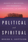 Political and Spiritual: Essays on Religion, Environment, Disability, and Justice