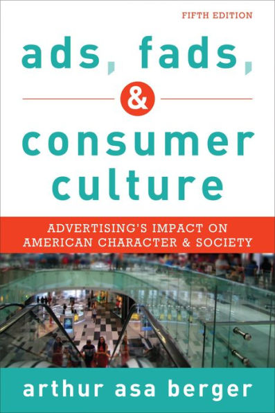 Ads, Fads, and Consumer Culture: Advertising's Impact on American Character and Society / Edition 5