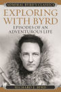Exploring with Byrd: Episodes of an Adventurous Life